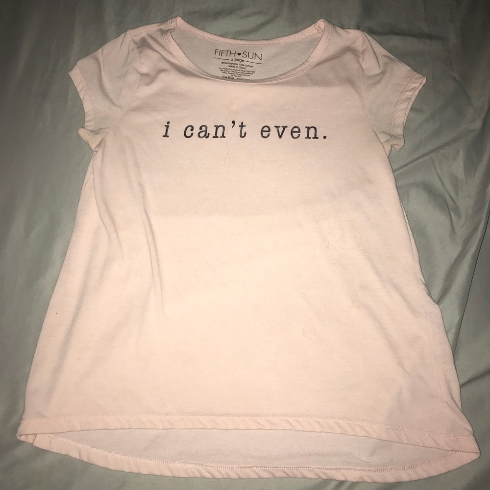 Fifth sun “i can’t even.” shirt size XL